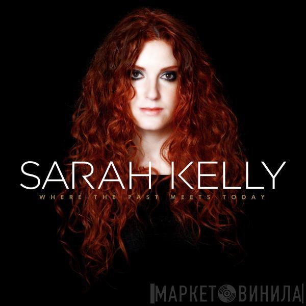 Sarah Kelly - Where The Past Meets Today