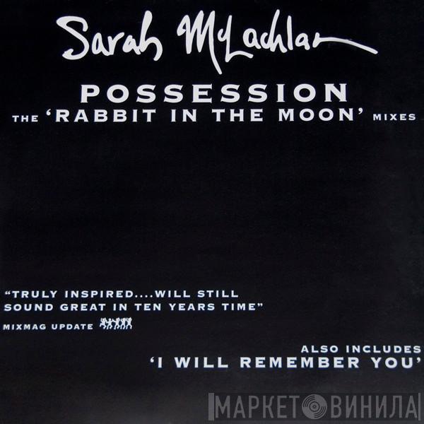  Sarah McLachlan  - Possession (The 'Rabbit In The Moon' Mixes)
