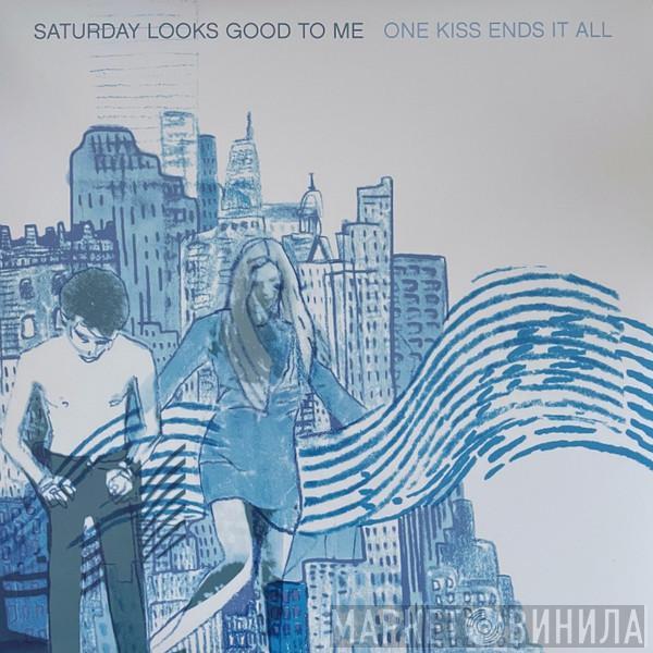 Saturday Looks Good To Me - One Kiss Ends It All