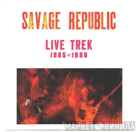  Savage Republic  - Live Trek 1985 - 1986