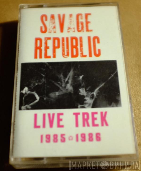  Savage Republic  - Live Trek 1985 - 1986