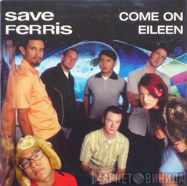  Save Ferris  - Come On Eileen