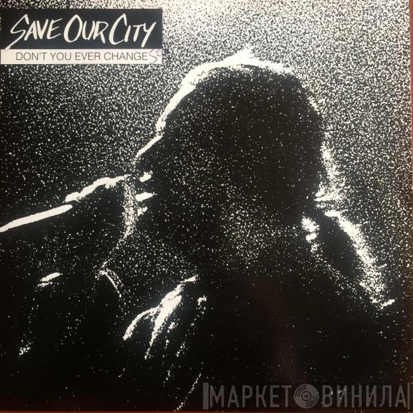Save Our City - Don't You Ever Change