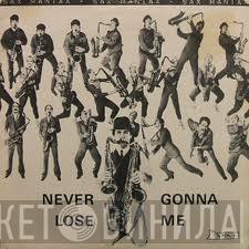 Sax Maniax - Never Gonna Lose Me