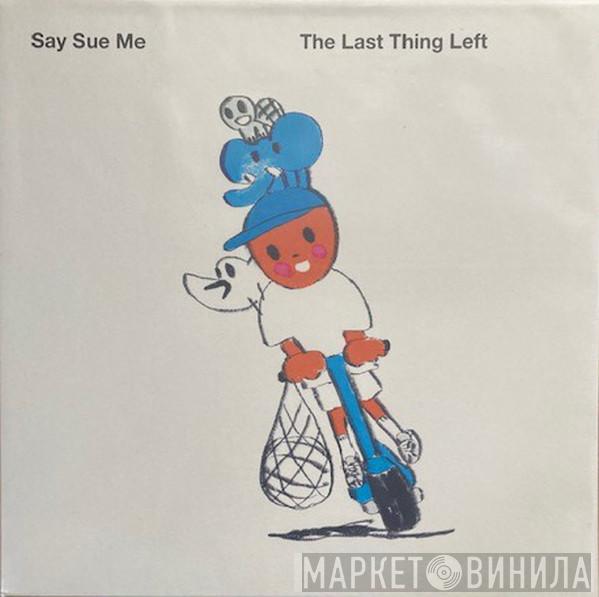 Say Sue Me - The Last Thing Left
