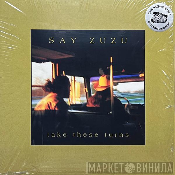 Say Zuzu - Take These Turns