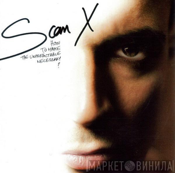  Scan X  - How To Make The Unpredictable Necessary?