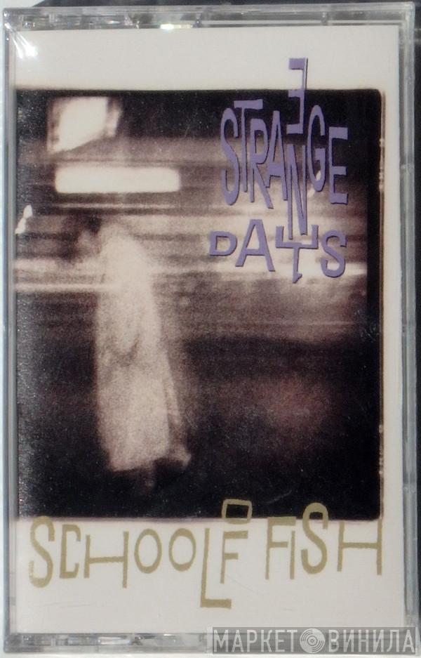  School Of Fish  - 3 Strange Days