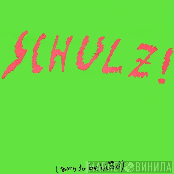 Schulz! - Schulz! (Born To Be Blöd)