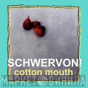 Schwervon! - Cotton Mouth