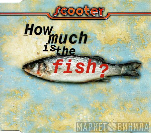  Scooter  - How Much Is The Fish?