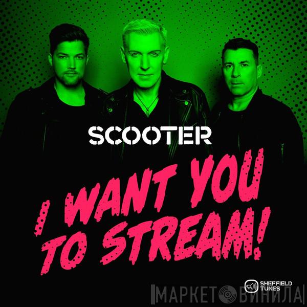  Scooter  - I Want You To Stream!