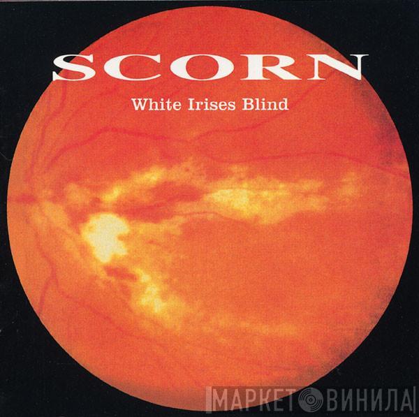  Scorn  - White Irises Blind