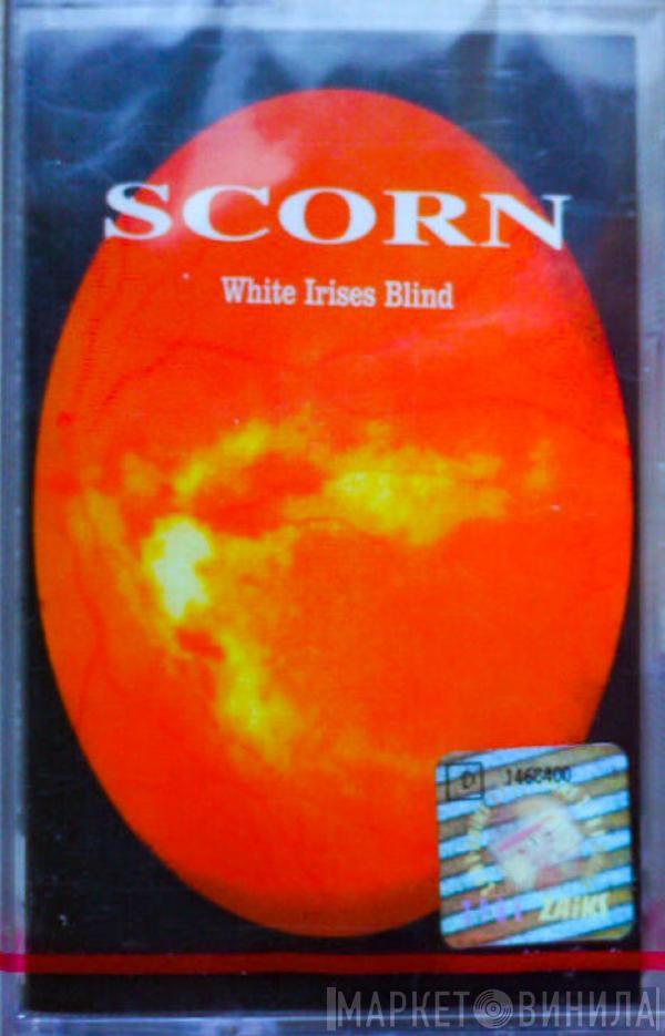  Scorn  - White Irises Blind