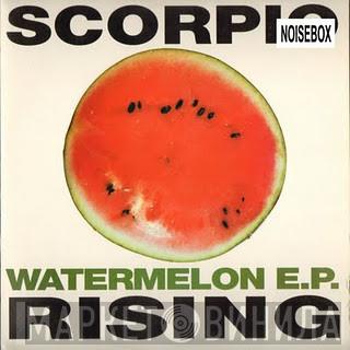 Scorpio Rising  - Watermelon E.P.