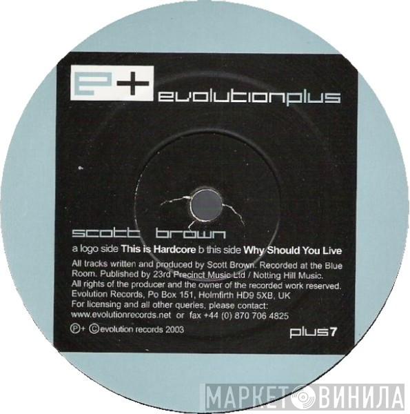Scott Brown - This Is Hardcore / Why Should You Live