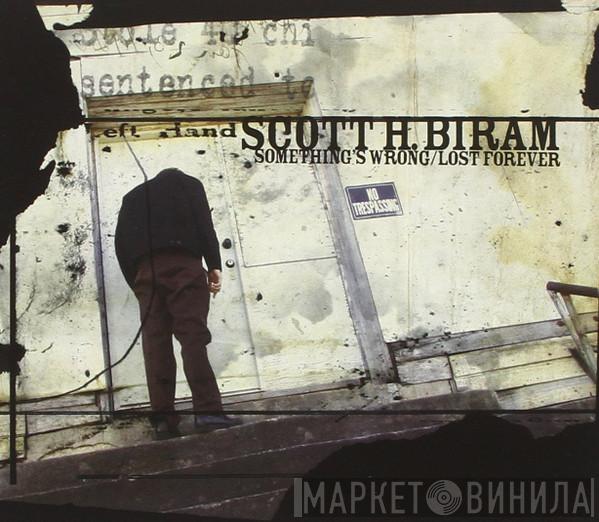  Scott H. Biram  - Something's Wrong/Lost Forever