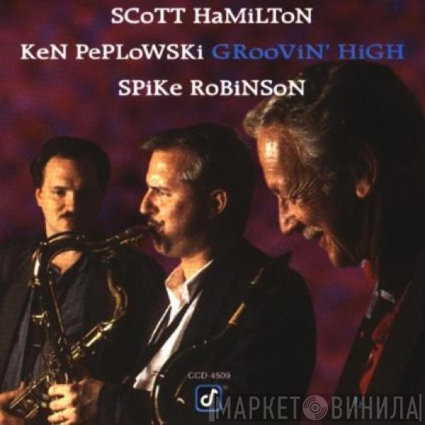 • Scott Hamilton • Ken Peplowski  Spike Robinson  - Groovin' High