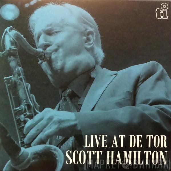 Scott Hamilton - Live At De Tor