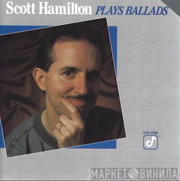  Scott Hamilton  - Plays Ballads
