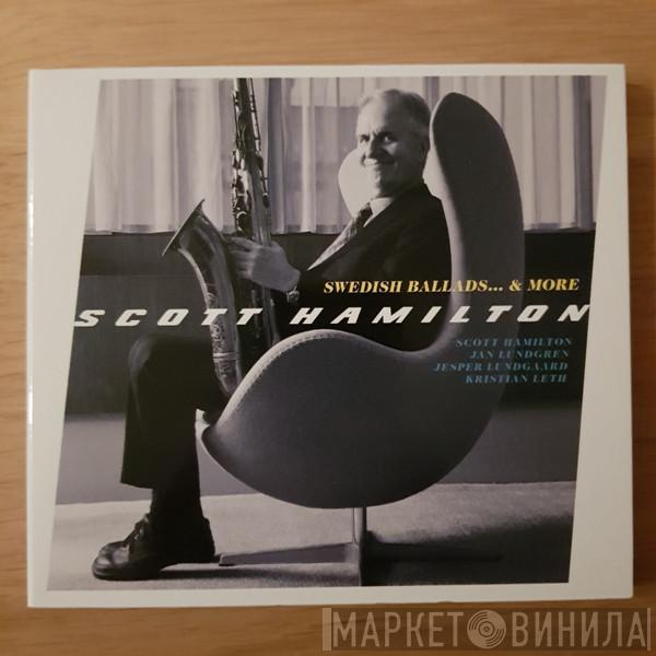  Scott Hamilton  - Swedish Ballads... & More