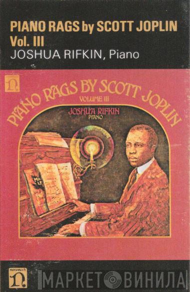 , Scott Joplin  Joshua Rifkin  - Piano Rags by Scott Joplin - Volume III