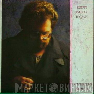 Scott Wesley Brown - Somebody's Brother