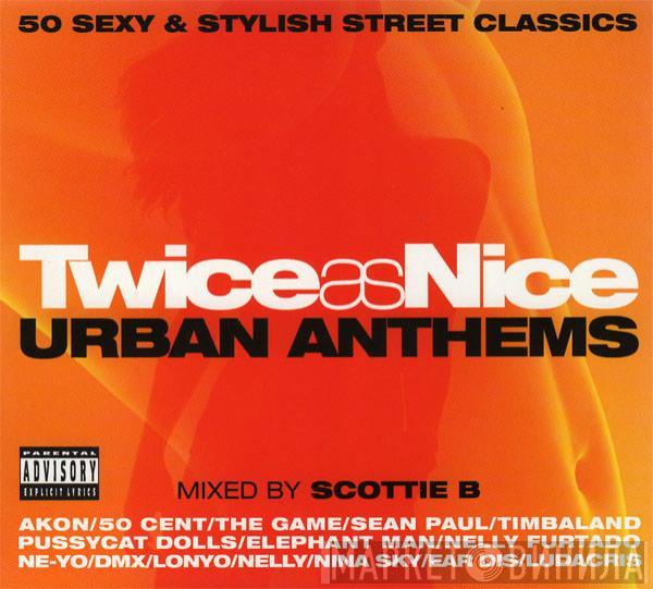 Scottie B  - Twice As Nice (Urban Anthems)