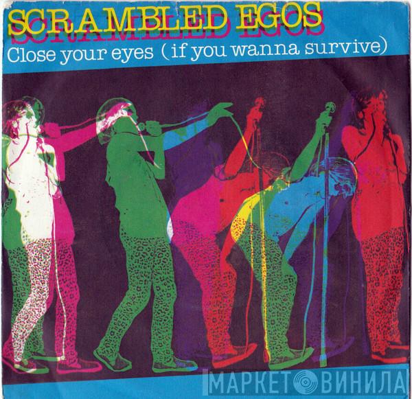 Scrambled Egos - Close Your Eyes (If You Wanna Survive)