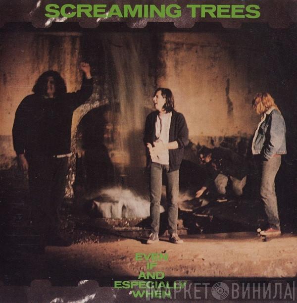  Screaming Trees  - Even If And Especially When