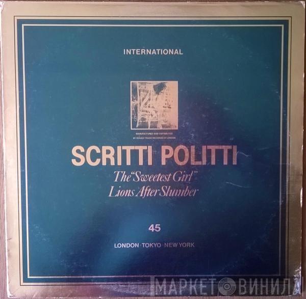 Scritti Politti  - The "Sweetest Girl" / Lions After Slumber