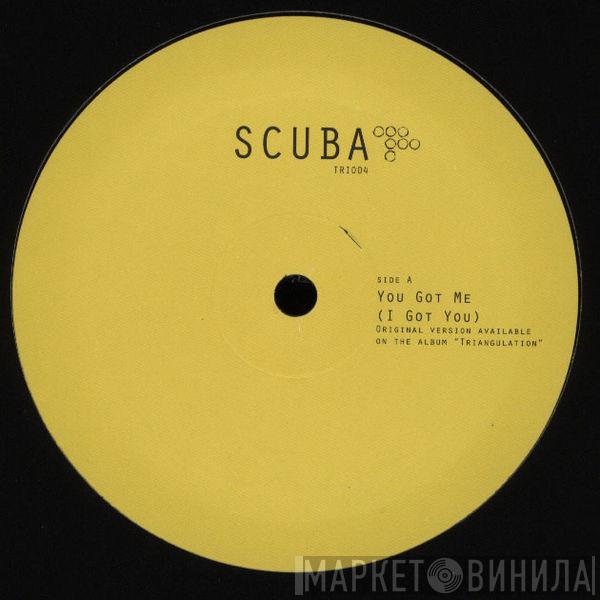 Scuba - You Got Me (I Got You) / Before (After)
