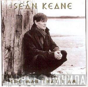 Seán Keane  - The Man That I Am