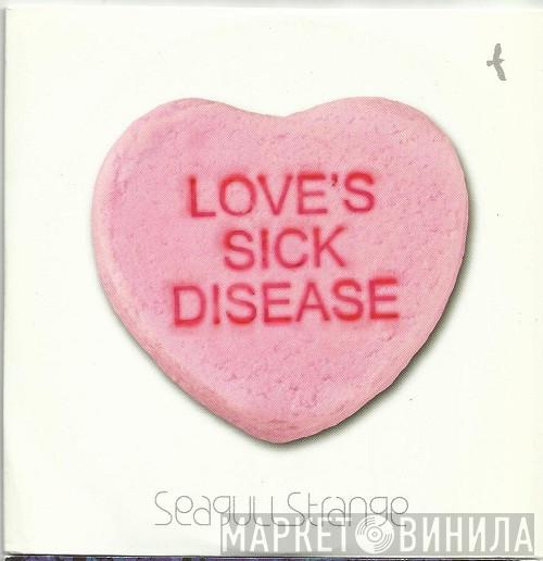 Seagull Strange - Love's Sick Disease
