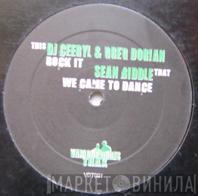 Sean Biddle, DJ Ceeryl, Greg Dorian - We Came To Dance / Rock It
