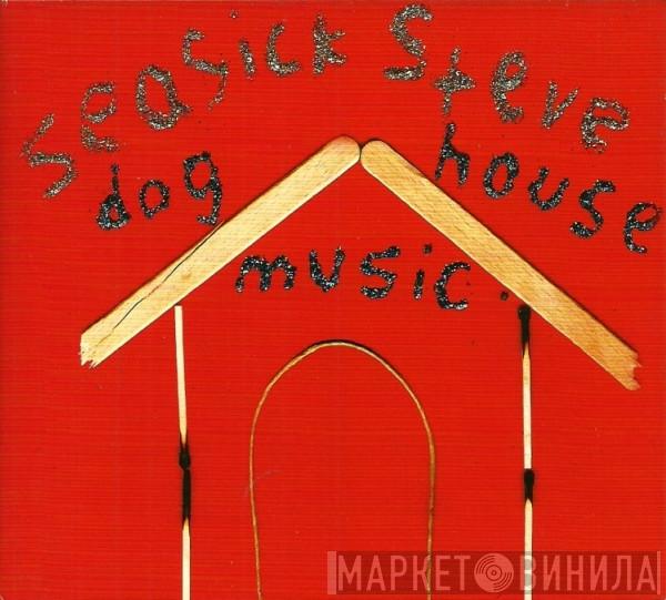  Seasick Steve  - Dog House Music