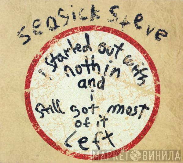 Seasick Steve - I Started Out With Nothin And I Still Got Most Of It Left