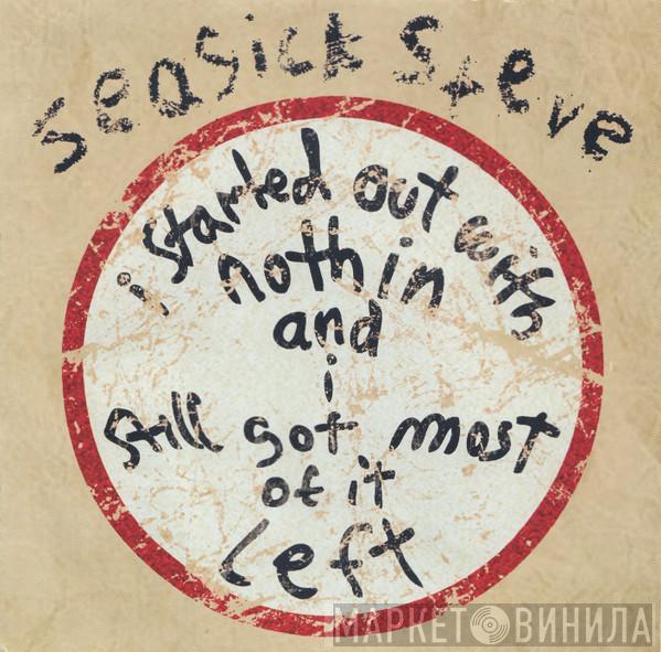 Seasick Steve - I Started Out With Nothin And I Still Got Most Of It Left