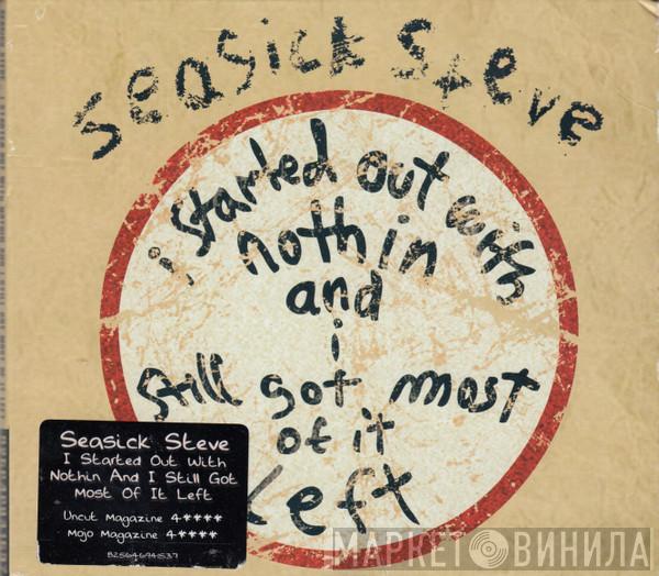 Seasick Steve - I Started Out With Nothin And I Still Got Most Of It Left