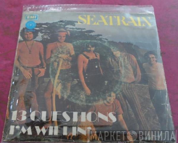  Seatrain  - 13 Questions / I'm Willin'