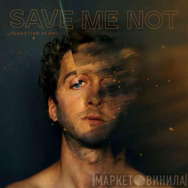 Sebastian Plano - Save Me Not