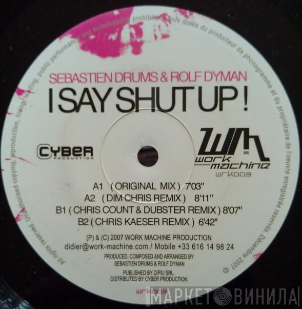 Sebastien Drums & Rolf Dyman - I Say Shut Up!