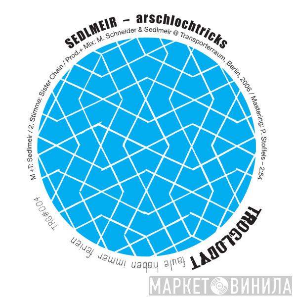 Sedlmeir, Eisenpimmel - Arschlochtricks / Mir Doch Egal