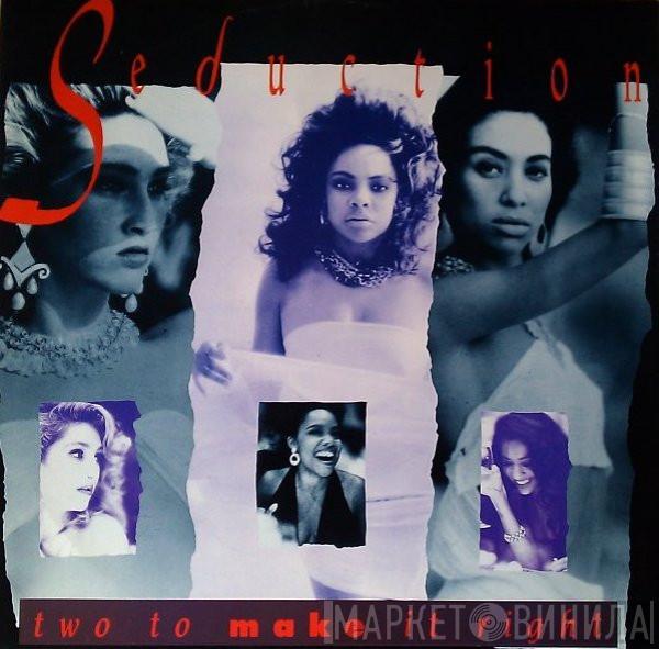  Seduction  - Two To Make It Right