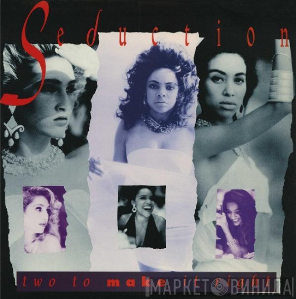  Seduction  - Two To Make It Right