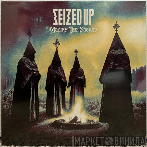 Seized Up  - Modify The Sacred