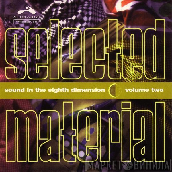  - Selected Material - Sound In The Eighth Dimension Volume Two