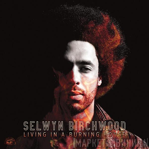 Selwyn Birchwood - Living In A Burning House