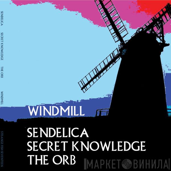 , Sendelica , Secret Knowledge  The Orb  - Windmill EP