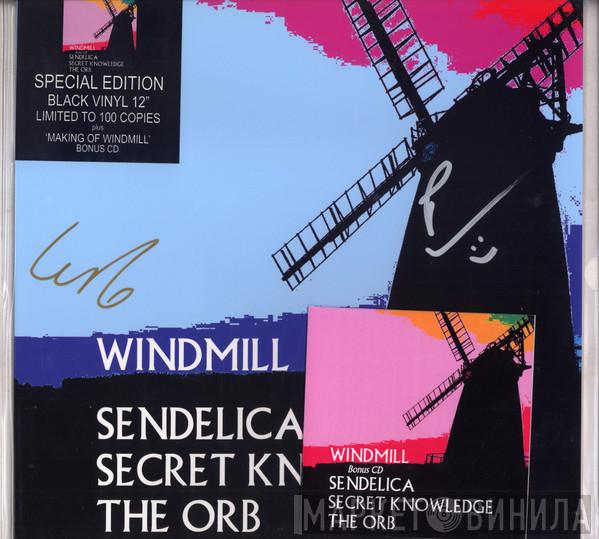 , Sendelica , Secret Knowledge  The Orb  - Windmill